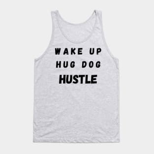 Wake up Hug Dog Hustle Tank Top